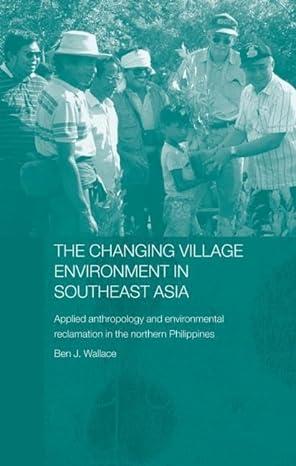 the changing village environment in southeast asia 1st edition ben j. wallace 0415511534, 978-0415511537