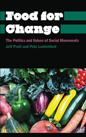 food for change the politics and values of social movements 1st edition jeff pratt, pete luetchford