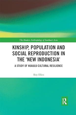 kinship population and social reproduction in the new indonesia a study of nuaulu cultural resilience 1st