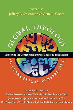 global theology in evangelical perspective exploring the contextual nature of theology and mission 1st