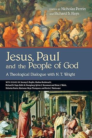 jesus paul and the people of god a theological dialogue with n. t. wright 1st edition nicholas perrin,