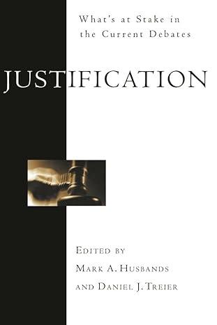 justification whats at stake in the current debates 1st edition mark a husbands and daniel j treier