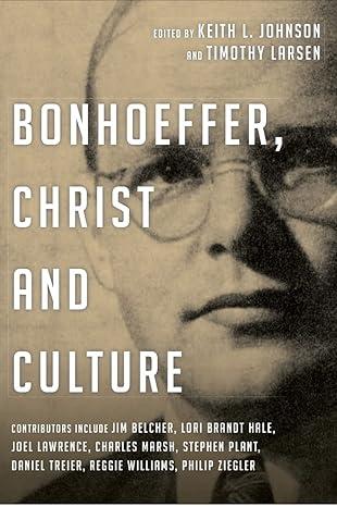 bonhoeffer christ and culture 1st edition keith l johnson and timothy larsen, keith l johnson 1844746275,