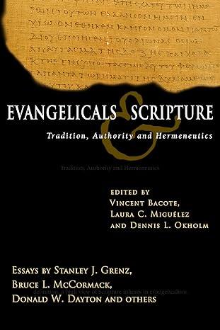 evangelicals and scripture tradition authority and hermeneutics 1st edition vincent e. bacote, laura miguelez