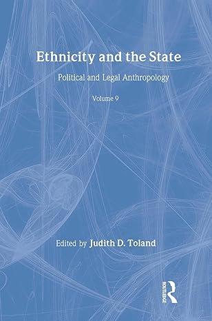 ethnicity and the state political and legal anthropology 1st edition judith d. toland 1560000589,