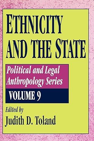 ethnicity and the state political and legal anthropology 1st edition judith d. toland 156000617x,
