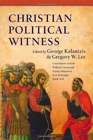 christian political witness 1st edition george kalantzi, gregory w. lee 0830840516, 978-0830840519