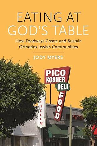 eating at gods table how foodways create and sustain orthodox jewish communities 1st edition jody myers, matt