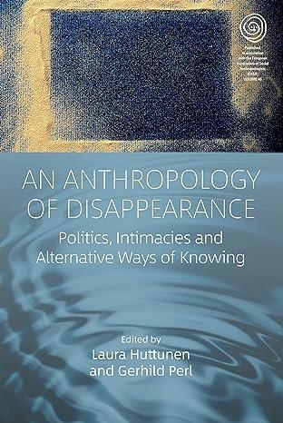 an anthropology of disappearance politics intimacies and alternative ways of knowing 1st edition laura