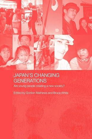 japans changing generations are young people creating a new society 1st edition mathews/white 0415384915,