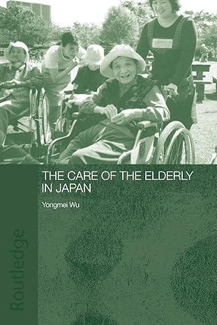 the care of the elderly in japan 1st edition yongmei wu 0415546052, 978-0415546058