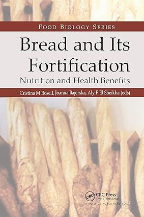 bread and its fortification nutrition and health benefits 1st edition cristina m. rosell, joanna bajerska,