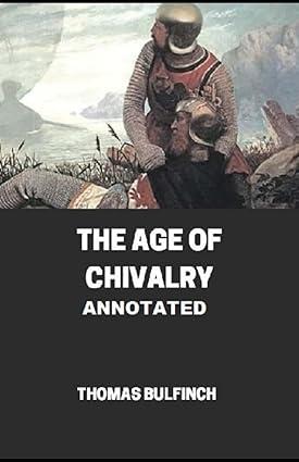 bulfinchs mythology the age of chivalry annotated 1st edition thomas bulfinch 8776483134, 979-8776483134