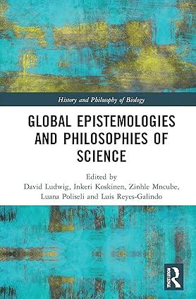 global epistemologies and philosophies of science 1st edition david ludwig, inkeri koskinen, zinhle mncube,