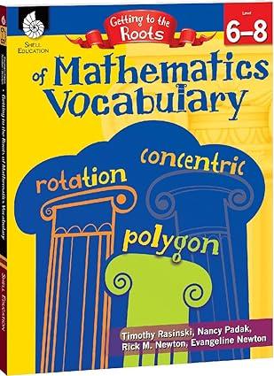 getting to the roots of mathematics vocabulary levels 6 8 1st edition timothy rasinski, nancy padak, rick m.