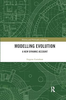 modelling evolution a new dynamic account 1st edition eugene earnshaw-whyte 0367360047, 978-0367360047