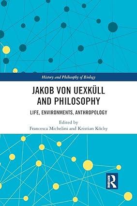 jakob von uexküll and philosophy life environments anthropology 1st edition francesca michelini, kristian