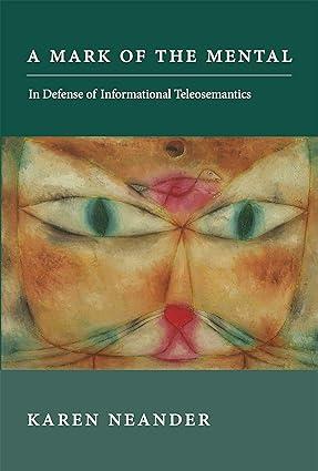 a mark of the mental in defense of informational teleosemantics 1st edition karen neander 0262036142,