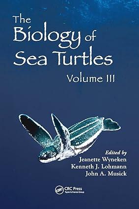 the biology of sea turtles volume iii 1st edition jeanette wyneken, kenneth j. lohmann, john a. musick