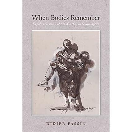 when bodies remember experiences and politics of aids in south africa 1st edition didier fassin 0520250273,