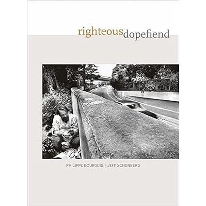 righteous dopefiend 1st edition philippe bourgois, jeffrey schonberg 0520254988, 978-0520254985