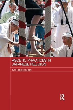ascetic practices in japanese religion 1st edition tullio federico lobetti 1138652067, 978-1138652064