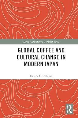 global coffee and cultural change in modern japan 1st edition helena grinshpun 0367533944, 978-0367533946