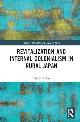 revitalization and internal colonialism in rural japan 1st edition timo thelen 1032198729, 978-1032198729