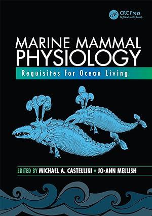 marine mammal physiology requisites for ocean living 1st edition michael a. castellini, jo-ann mellish