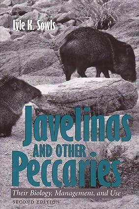 javelinas and other peccaries their biology management and use 2nd edition lyle k. sowls 1623490081,