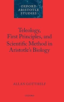 teleology first principles and scientific method in aristotles biology 1st edition allan gotthelf 0199287953,
