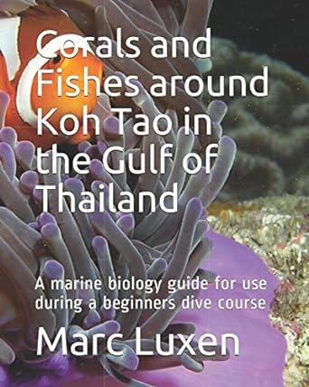 corals and fishes around koh tao in the gulf of thailand a marine biology guide for use during a beginners