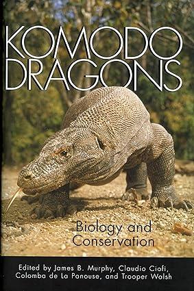 komodo dragons biology and conservation 1st edition james b. murphy, claudio ciofi, colomba de la panouse