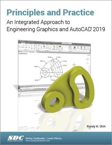 principles and practice an integrated approach to engineering graphics and autocad 2019 1st edition randy