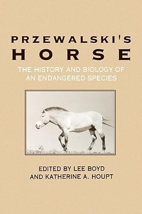 przewalskis horse the history and biology of an endangered species 1st edition lee boyd, katherine a. houpt