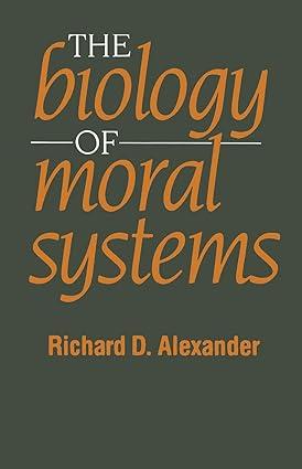 the biology of moral systems 1st edition richard alexander 0202011747, 978-0202011745