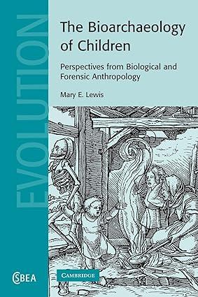 the bioarchaeology of children perspectives from biological and forensic anthropology 1st edition mary e.