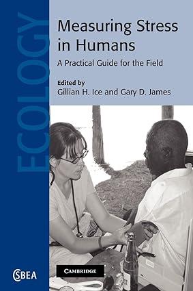 measuring stress in humans a practical guide for the field 1st edition gillian h. ice, gary d. james