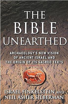 the bible unearthed archaeologys new vision of ancient israel and the origin of its sacred texts 1st edition
