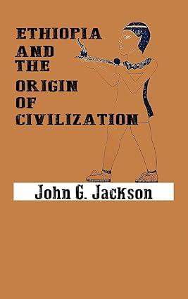 ethiopia and the origin of civilization 1st edition john g jackson 0592438848, 978-0592438849