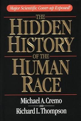 the hidden history of the human race major scientific coverup exposed 1st edition michael a. cremo, richard