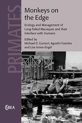 monkeys on the edge ecology and management of long tailed macaques and their interface with humans 1st