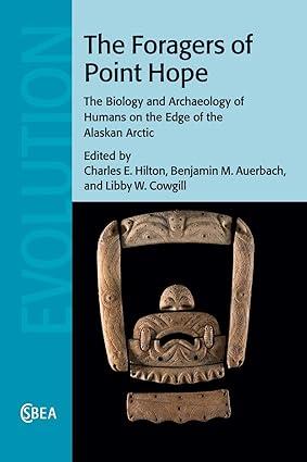 the foragers of point hope the biology and archaeology of humans on the edge of the alaskan arctic 1st