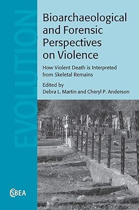 bioarchaeological and forensic perspectives on violence how violent death is interpreted from skeletal