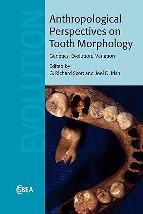 anthropological perspectives on tooth morphology genetics evolution variation 1st edition g. richard scott