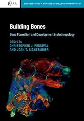 building bones bone formation and development in anthropology 1st edition christopher j. percival, joan t.