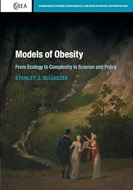 models of obesity from ecology to complexity in science and policy 1st edition stanley j. ulijaszek