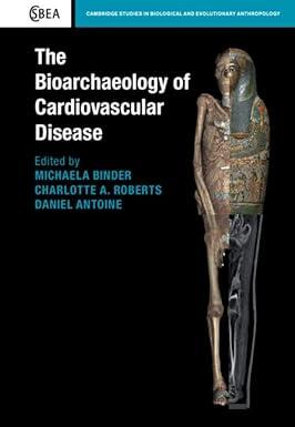 the bioarchaeology of cardiovascular disease 1st edition michaela binder, charlotte a. roberts, daniel