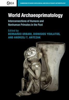 world archaeoprimatology interconnections of humans and nonhuman primates in the past 1st edition bernardo