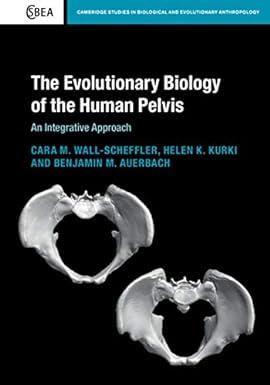 the evolutionary biology of the human pelvis an integrative approach 1st edition cara m. wall-scheffler,